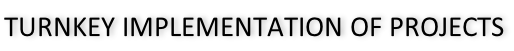 TURNKEY IMPLEMENTATION OF PROJECTS
